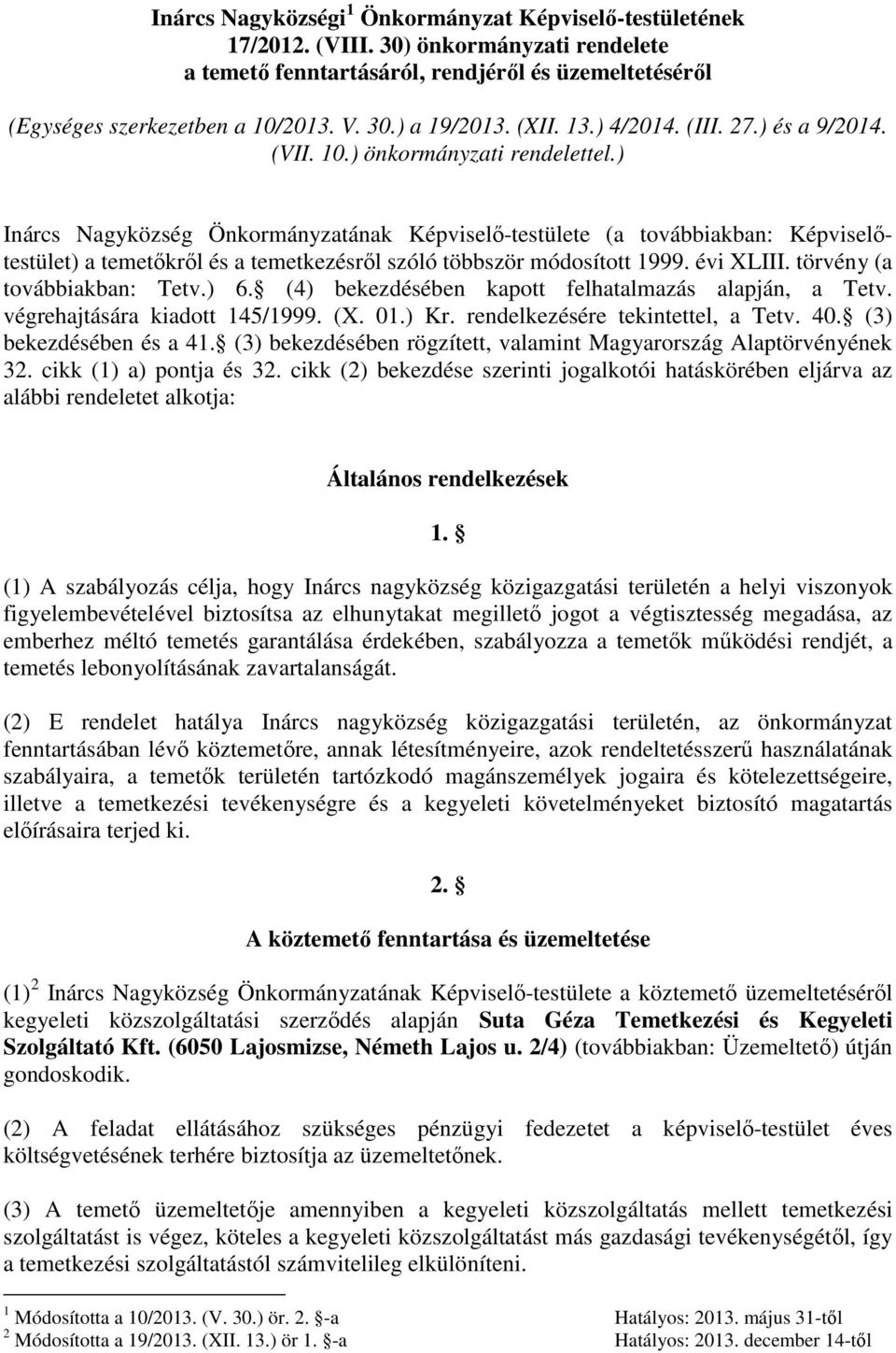 ) Inárcs Nagyközség Önkormányzatának Képviselő-testülete (a továbbiakban: Képviselőtestület) a temetőkről és a temetkezésről szóló többször módosított 1999. évi XLIII. törvény (a továbbiakban: Tetv.