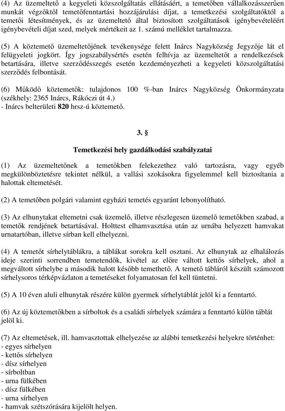 (5) A köztemető üzemeltetőjének tevékenysége felett Inárcs Nagyközség Jegyzője lát el felügyeleti jogkört.