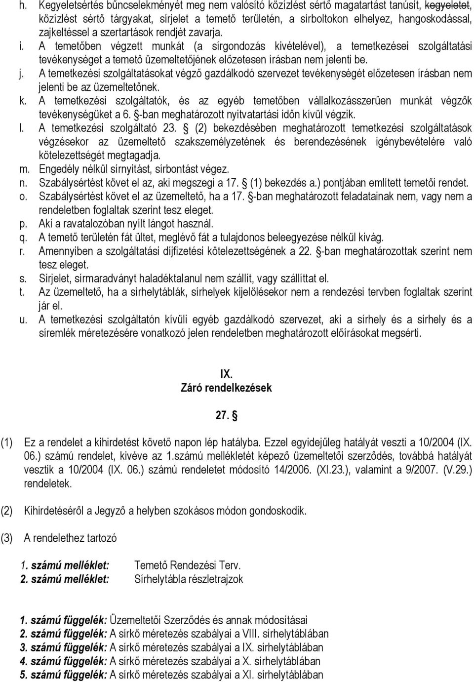 A temetıben végzett munkát (a sírgondozás kivételével), a temetkezései szolgáltatási tevékenységet a temetı üzemeltetıjének elızetesen írásban nem je