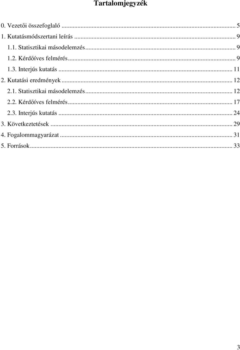 1. Statisztikai másodelemzés... 12 2.2. Kérdıíves felmérés... 17 2.3. Interjús kutatás.