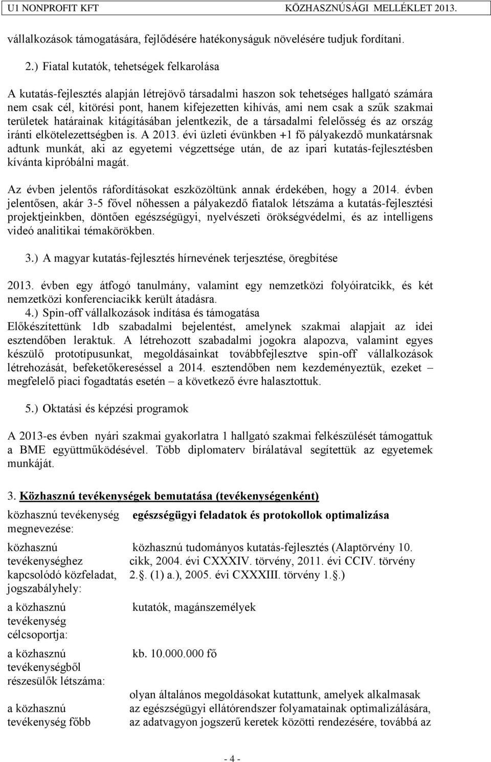 a szűk szakmai területek határainak kitágításában jelentkezik, de a társadalmi felelősség és az ország iránti elkötelezettségben is. A 2013.