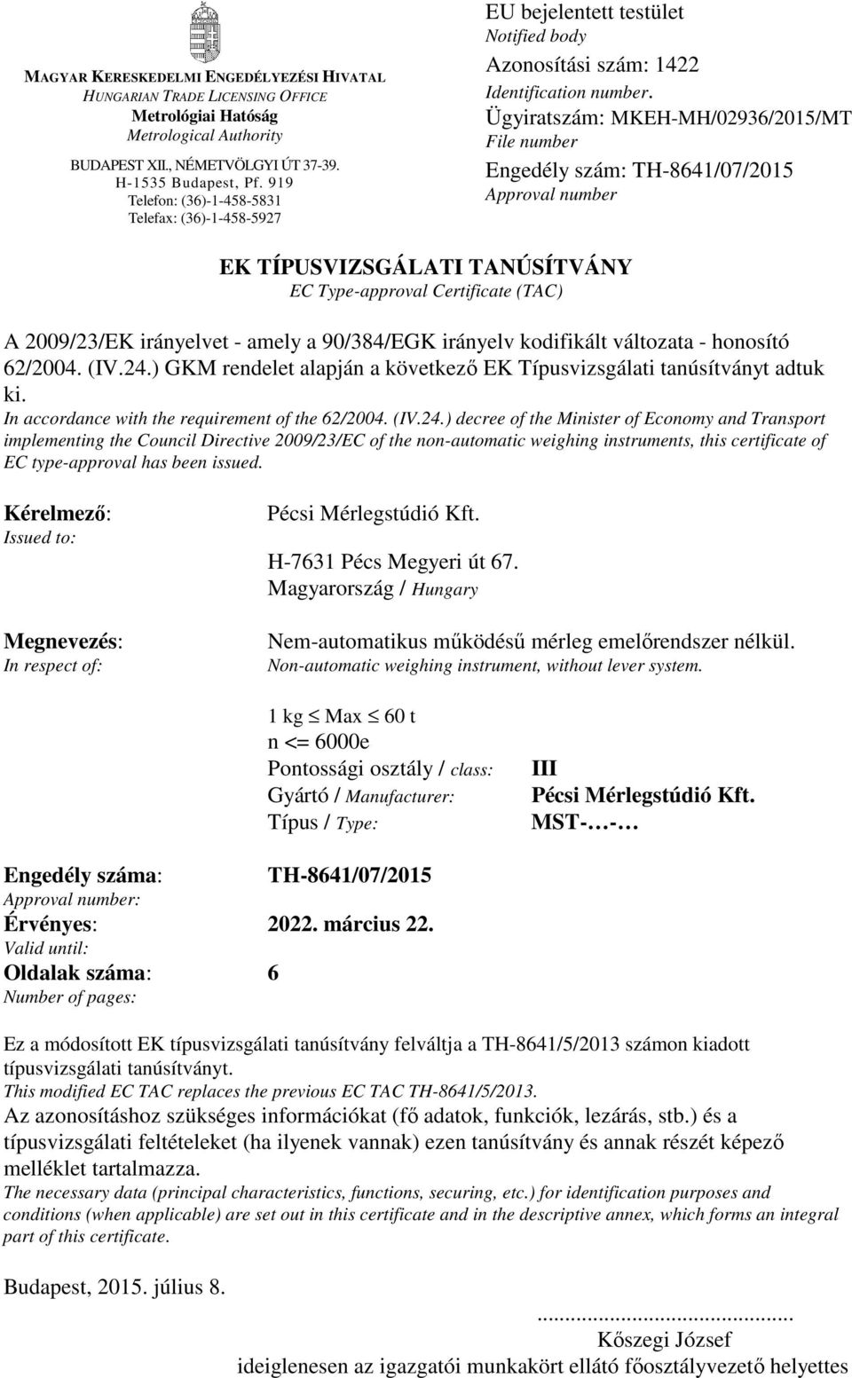 Ügyiratszám: MKEH-MH/02936/2015/MT File number Engedély szám: TH-8641/07/2015 Approval number EK TÍPUSVIZSGÁLATI TANÚSÍTVÁNY EC Type-approval Certificate (TAC) A 2009/23/EK irányelvet - amely a