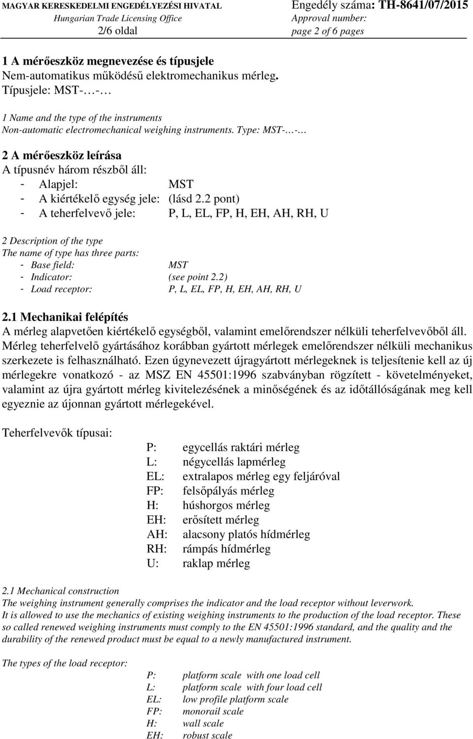 Type: MST- - 2 A mérıeszköz leírása A típusnév három részbıl áll: - Alapjel: MST - A kiértékelı egység jele: (lásd 2.