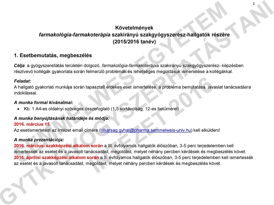 lehetséges megoldásuk ismertetése a kollégákkal. Feladat: A hallgató gyakorlati munkája során tapasztalt érdekes eset ismertetése, a probléma bemutatása, javaslat tanácsadásra indoklással.