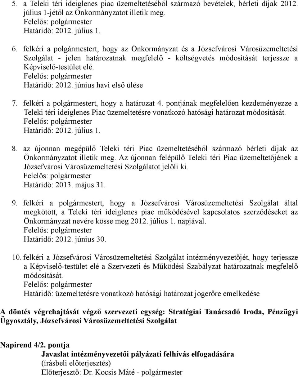 Határidő: 2012. június havi első ülése 7. felkéri a polgármestert, hogy a határozat 4.