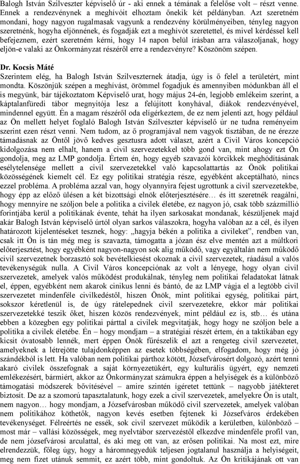 befejeznem, ezért szeretném kérni, hogy 14 napon belül írásban arra válaszoljanak, hogy eljön-e valaki az Önkormányzat részéről erre a rendezvényre? Köszönöm szépen. Dr.