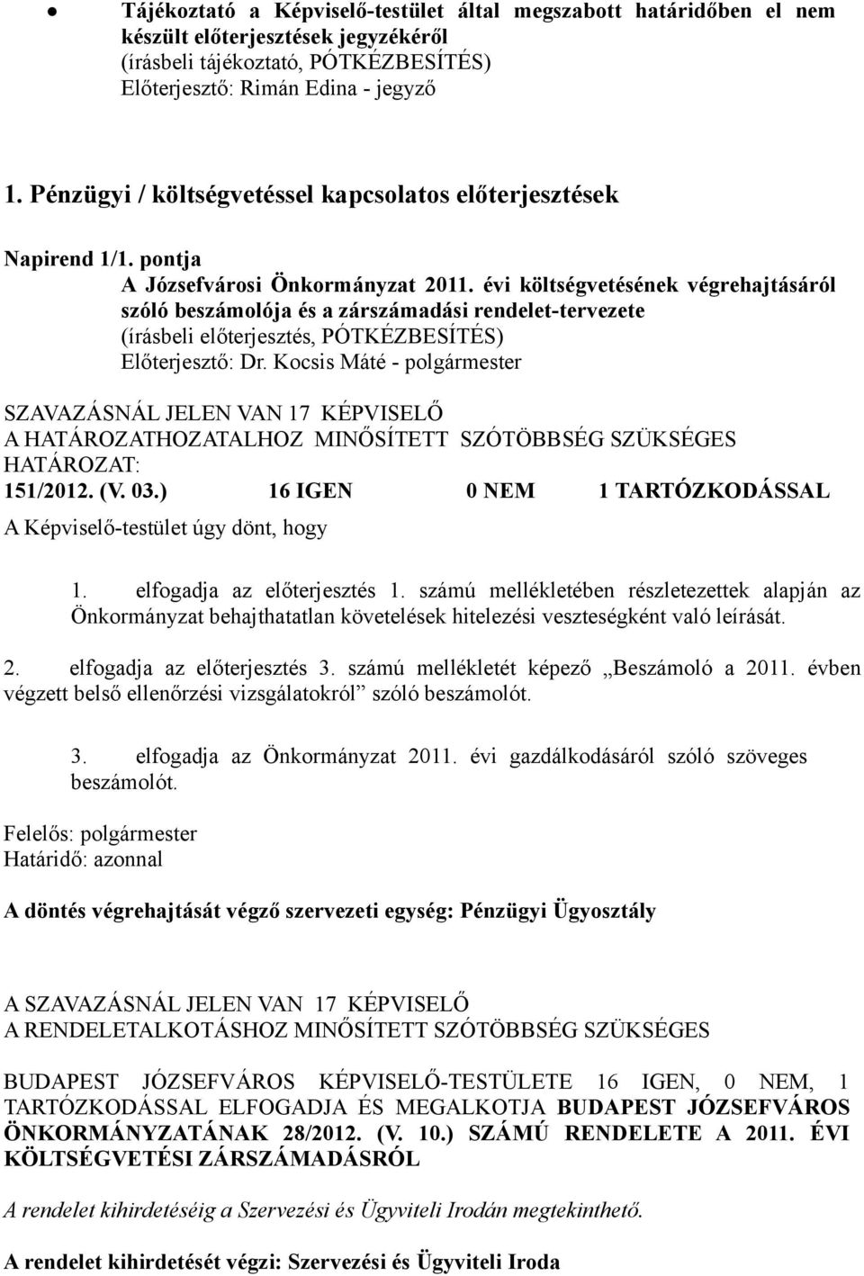 évi költségvetésének végrehajtásáról szóló beszámolója és a zárszámadási rendelet-tervezete Előterjesztő: Dr. Kocsis Máté - polgármester 151/2012. (V. 03.