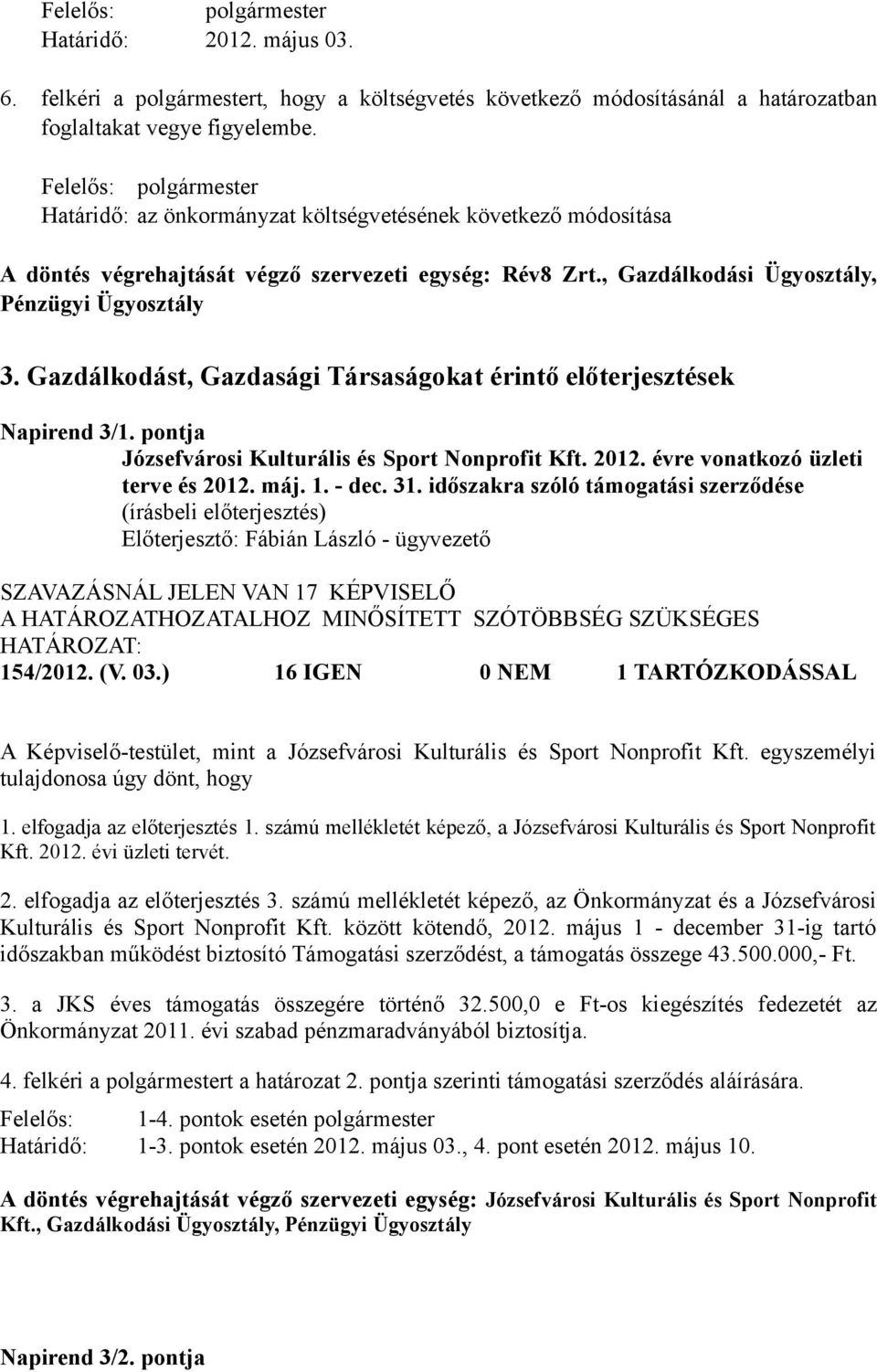 Gazdálkodást, Gazdasági Társaságokat érintő előterjesztések Napirend 3/1. pontja Józsefvárosi Kulturális és Sport Nonprofit Kft. 2012. évre vonatkozó üzleti terve és 2012. máj. 1. - dec. 31.