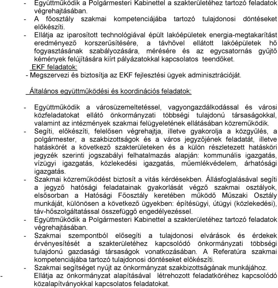 egycsatornás gyűjtő kémények felújítására kiírt pályázatokkal kapcsolatos teendőket. EKF feladatok: - Megszervezi és biztosítja az EKF fejlesztési ügyek adminisztrációját.