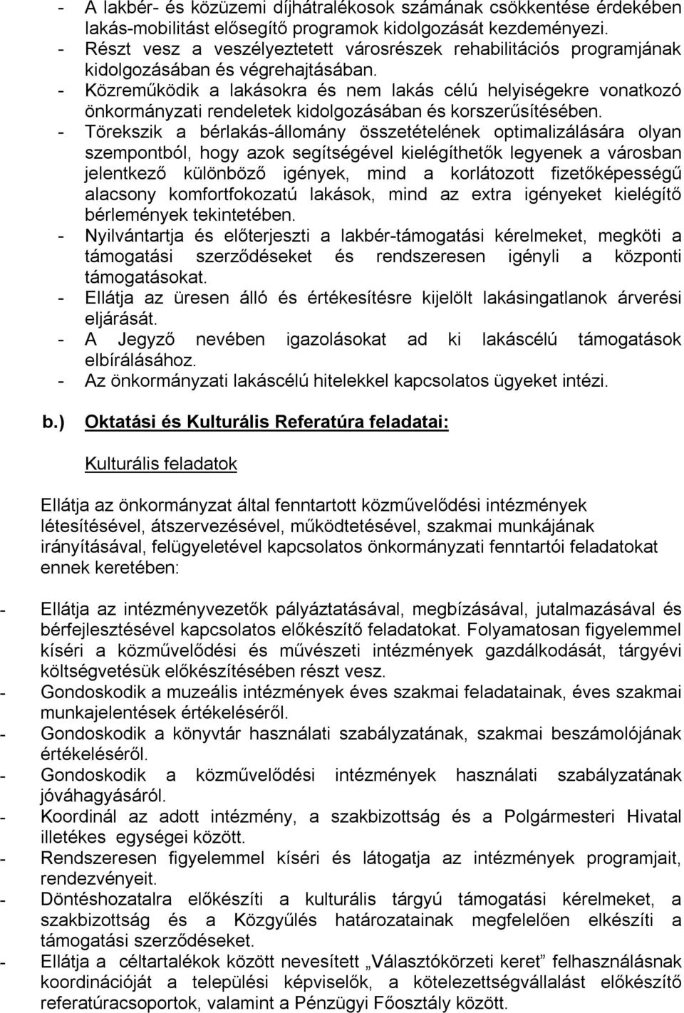 - Közreműködik a lakásokra és nem lakás célú helyiségekre vonatkozó önkormányzati rendeletek kidolgozásában és korszerűsítésében.