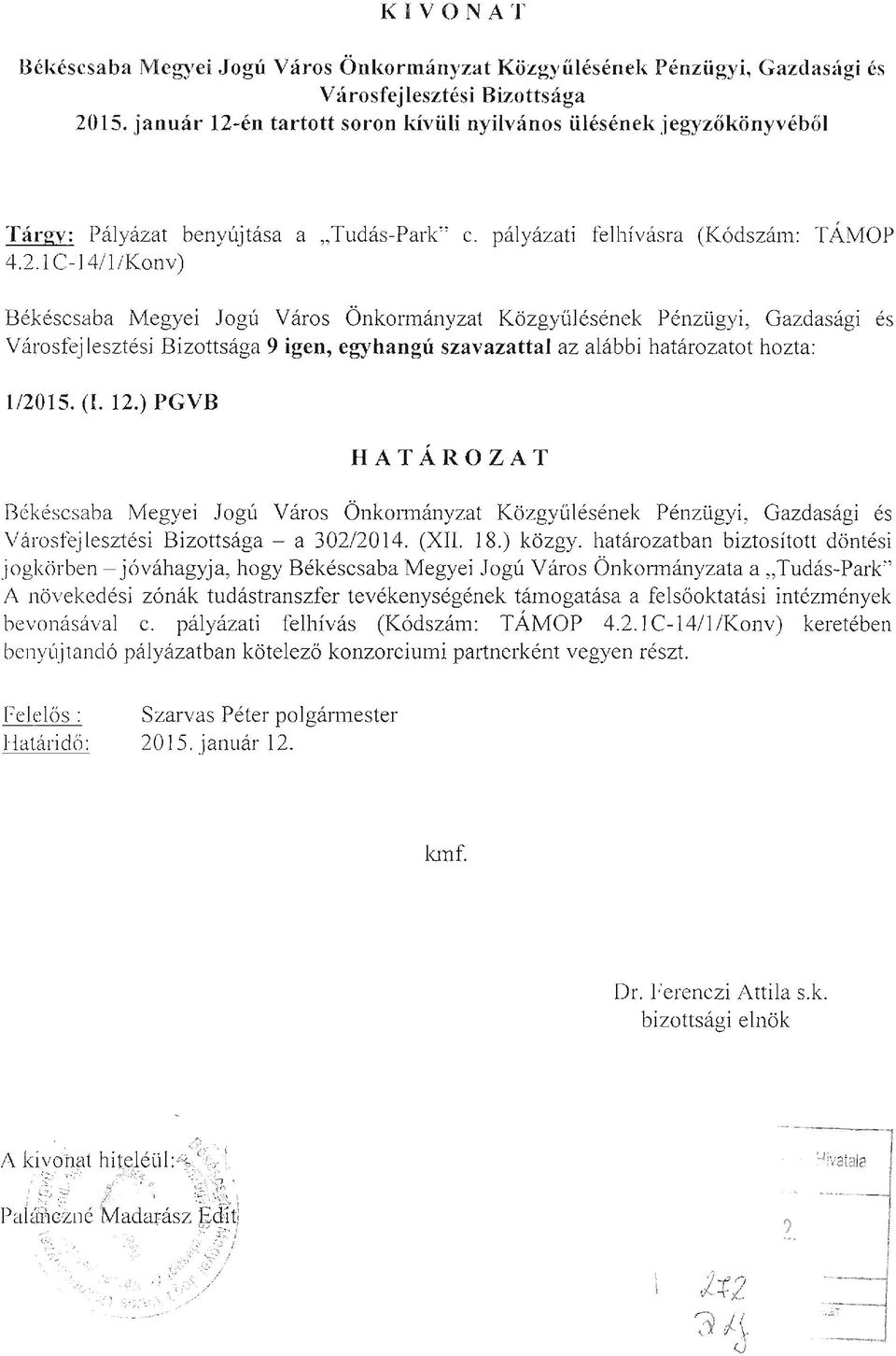 (I. 12.) PGVB HATÁROZAT Békéscsaba Megyei Jogú Város Önkorn1ányzat Közgyűlésének Pénzügyi, Gazdasági és Váro s fej lesztési Bizottsága - a 302/2014. (XII. 18.) közgy.