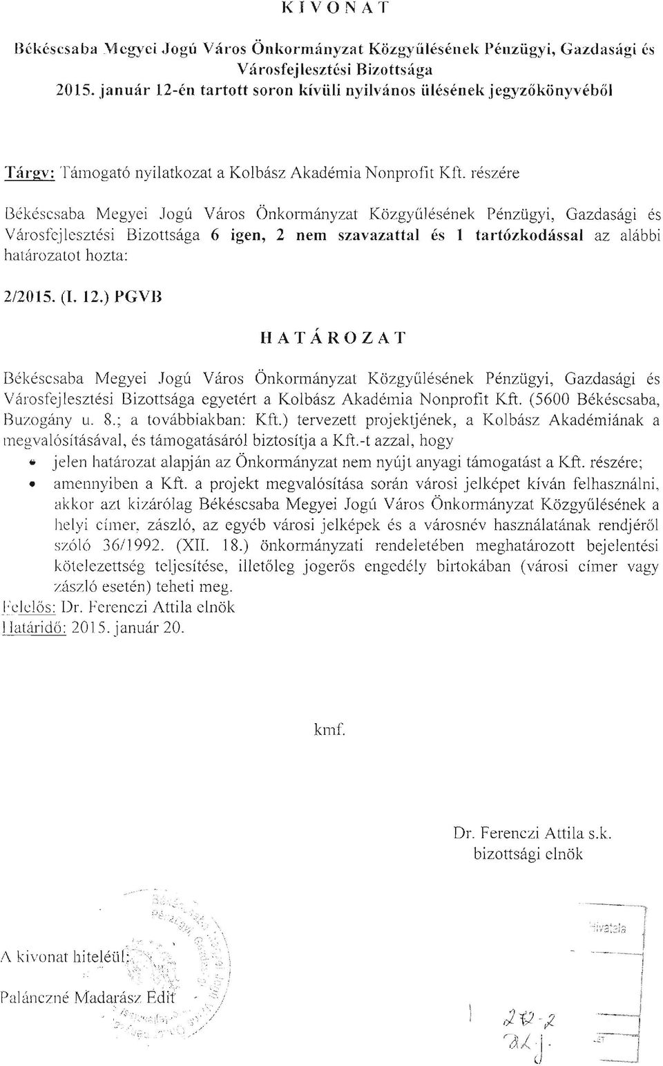 részére Békéscsaba Megyei J ogú Város Önkormányzat Közgyűlésének Pénzügyi, Gazdasági és Városfejlesztési Bizottsága 6 igen, 2 nem szavazattal és 1 tartózkodással az alábbi határozatot hozta: 212015.