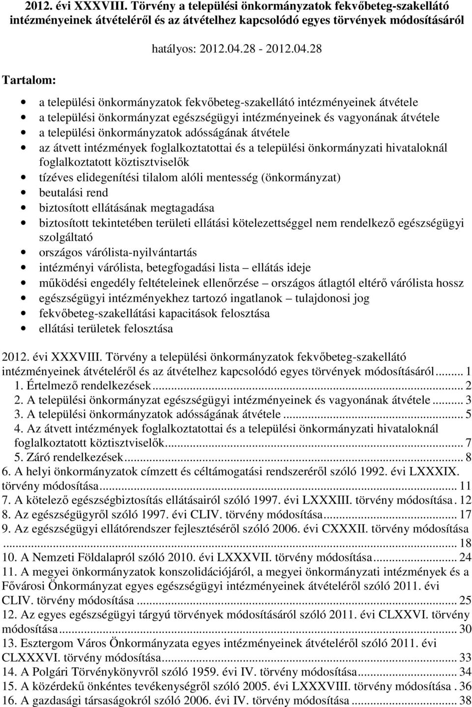 átvétele az átvett intézmények foglalkoztatottai és a települési önkormányzati hivataloknál foglalkoztatott köztisztviselık tízéves elidegenítési tilalom alóli mentesség (önkormányzat) beutalási rend