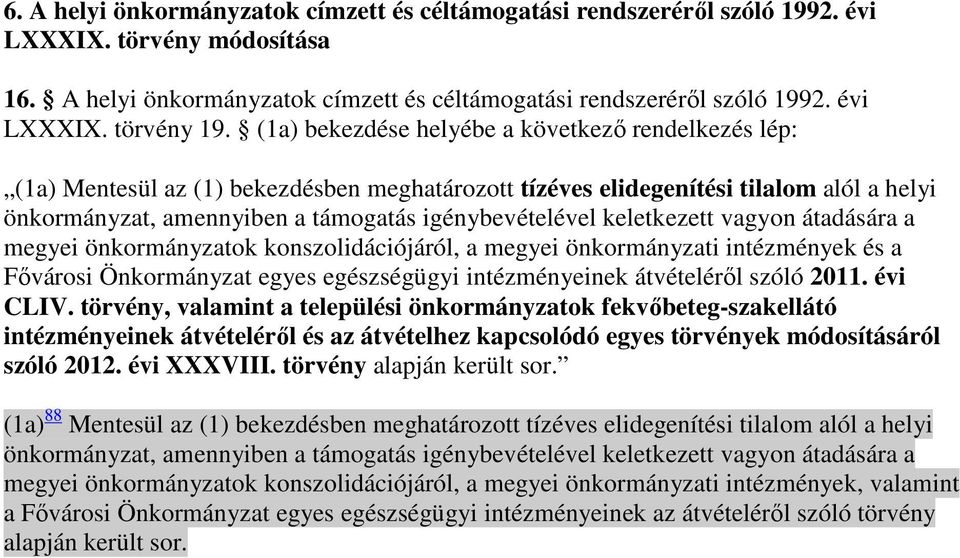 keletkezett vagyon átadására a megyei önkormányzatok konszolidációjáról, a megyei önkormányzati intézmények és a Fıvárosi Önkormányzat egyes egészségügyi intézményeinek átvételérıl szóló 2011.