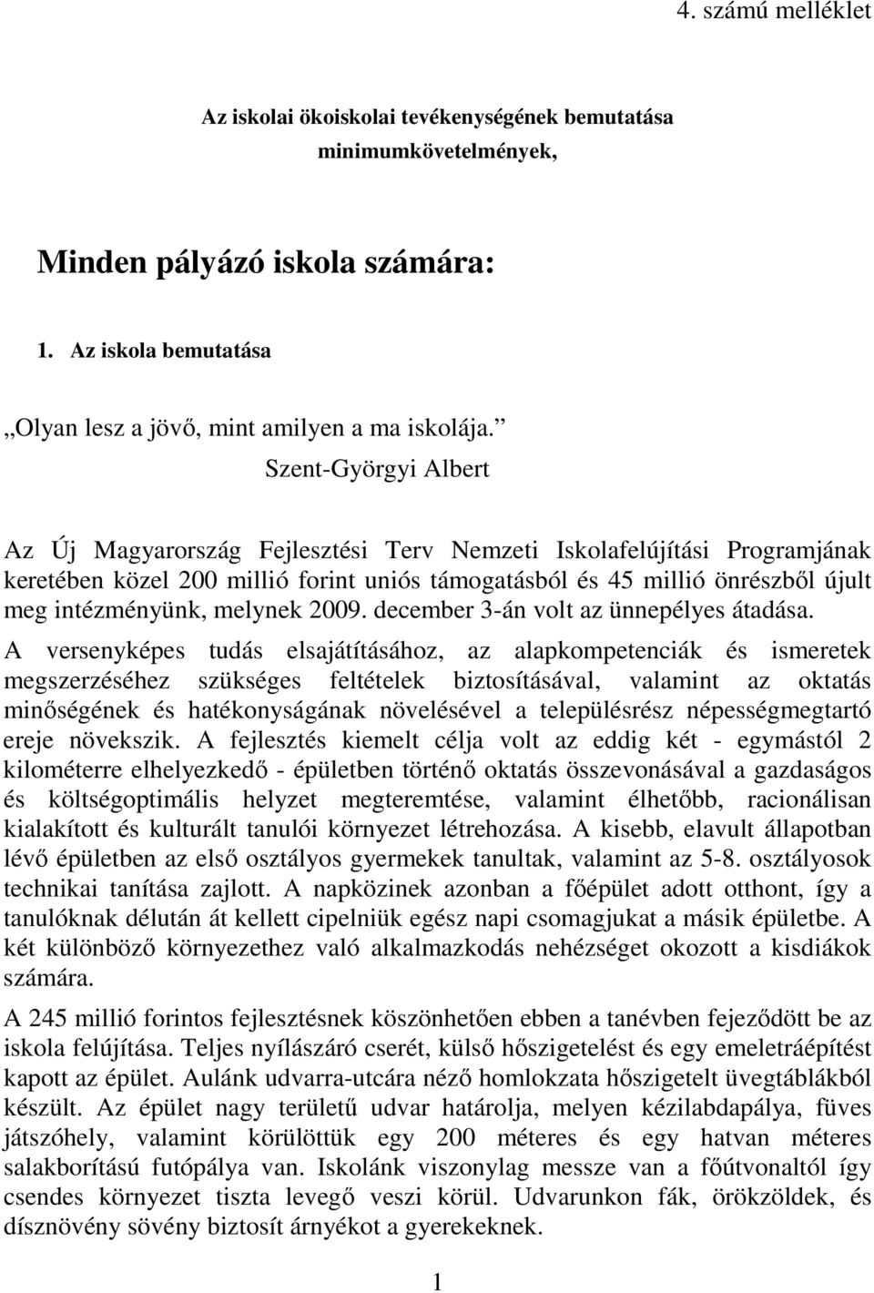 melynek 2009. december 3-án volt az ünnepélyes átadása.