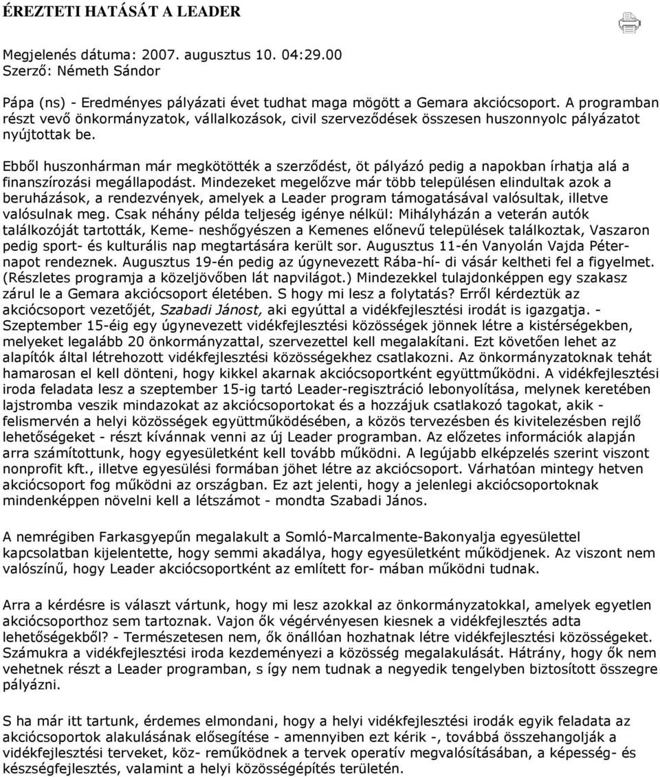 Ebbıl huszonhárman már megkötötték a szerzıdést, öt pályázó pedig a napokban írhatja alá a finanszírozási megállapodást.