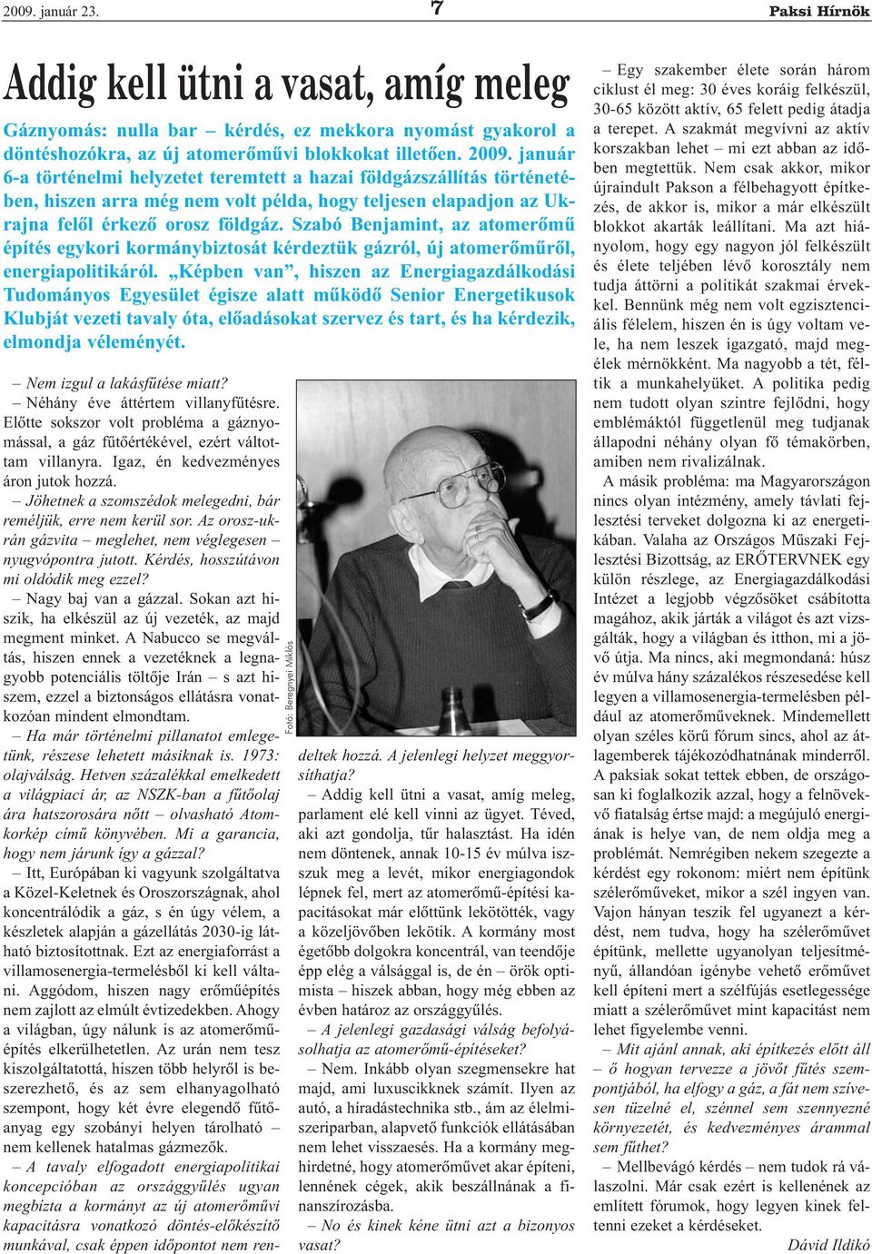 Szabó Benjamint, az atomerõmû építés egykori kormánybiztosát kérdeztük gázról, új atomerõmûrõl, energiapolitikáról.