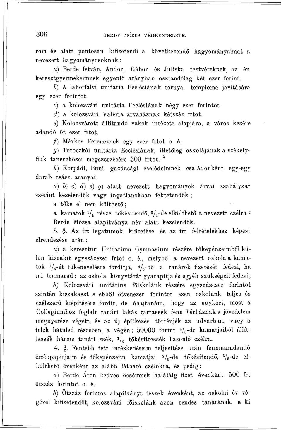 osztandólag két ezer forint. b) A laborfalvi unitária Ecclésiának tornya, temploma javítására egy ezer forintot. c) a kolozsvári unitária Ecclésiának négy ezer forintot.