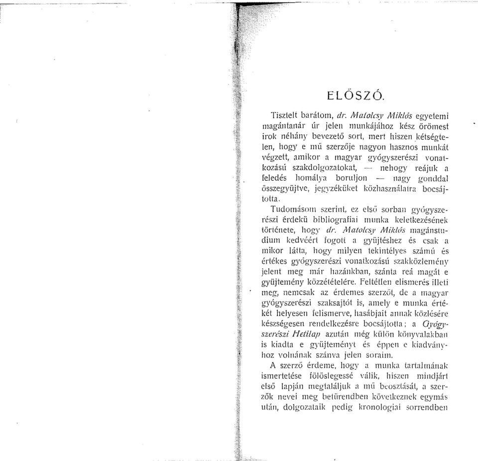 gyógyszerészi vonatkozásü szakdolgozatokat, -~ nehogy reájuk a feledés hon1álya boruljon nagy g\111ddal összegyüjtve, jegyzéküket közhasználatra bocsájtotta.