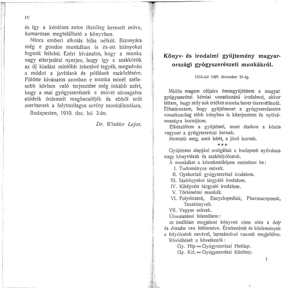 Fölötte kívánatos azonban e munka minél szélesebb körben való terjesztése még inkább azért, hogy a mai gyógyszerészek e n1livet olvasgatva elődeik érdemeit megbecsüljék és ebből erőt merítsenek a