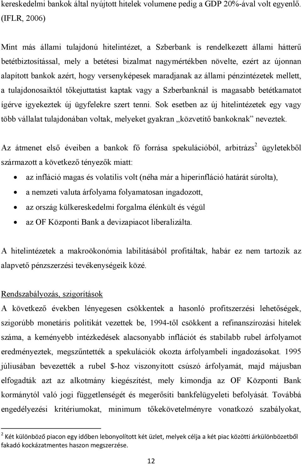 azért, hogy versenyképesek maradjanak az állami pénzintézetek mellett, a tulajdonosaiktól tőkejuttatást kaptak vagy a Szberbanknál is magasabb betétkamatot ígérve igyekeztek új ügyfelekre szert tenni.