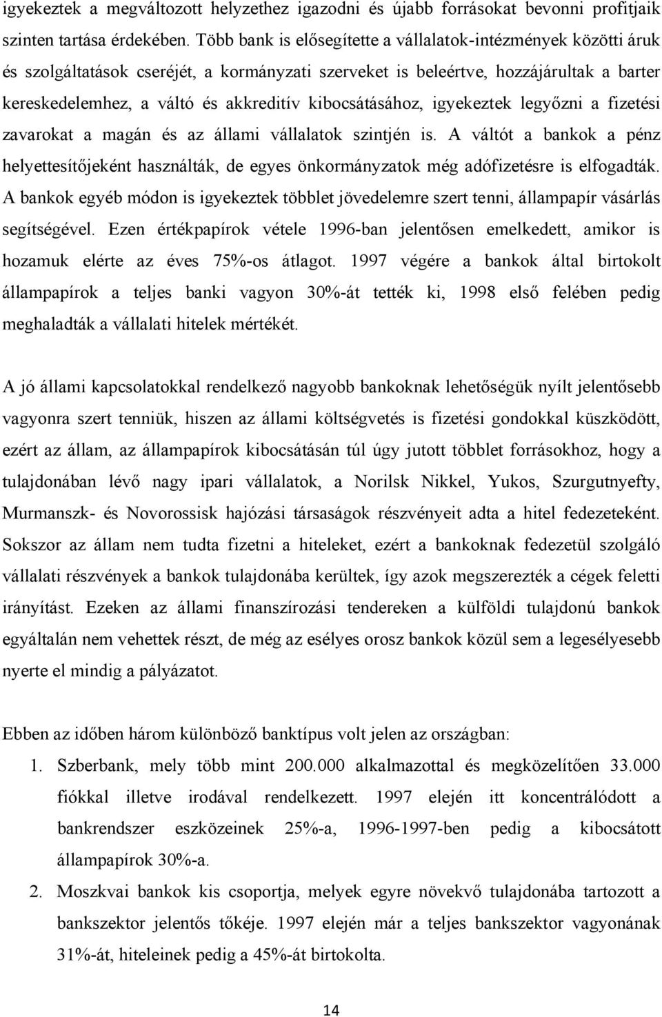 kibocsátásához, igyekeztek legyőzni a fizetési zavarokat a magán és az állami vállalatok szintjén is.