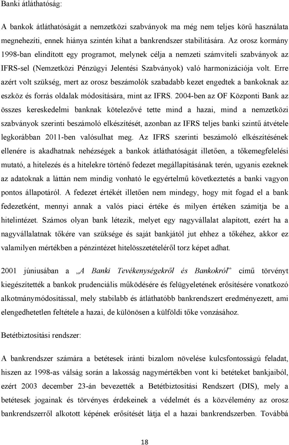 Erre azért volt szükség, mert az orosz beszámolók szabadabb kezet engedtek a bankoknak az eszköz és forrás oldalak módosítására, mint az IFRS.