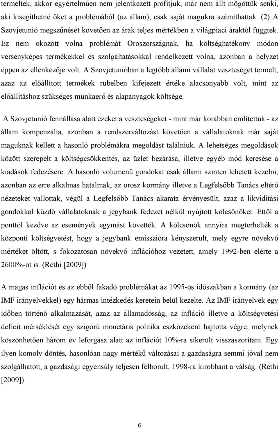 Ez nem okozott volna problémát Oroszországnak, ha költséghatékony módon versenyképes termékekkel és szolgáltatásokkal rendelkezett volna, azonban a helyzet éppen az ellenkezője volt.