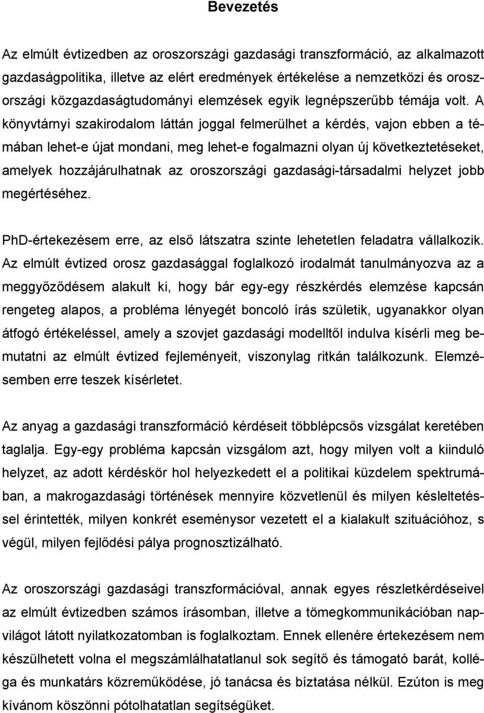 A könyvtárnyi szakirodalom láttán joggal felmerülhet a kérdés, vajon ebben a témában lehet-e újat mondani, meg lehet-e fogalmazni olyan új következtetéseket, amelyek hozzájárulhatnak az oroszországi