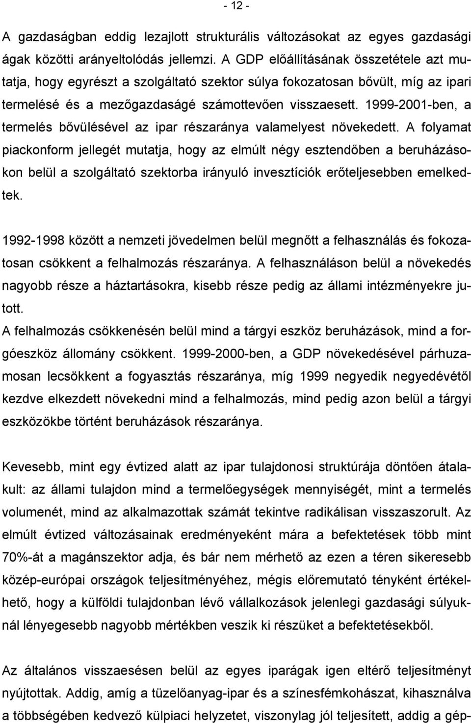 1999-2001-ben, a termelés bővülésével az ipar részaránya valamelyest növekedett.