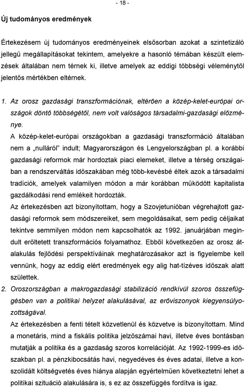 Az orosz gazdasági transzformációnak, eltérően a közép-kelet-európai országok döntő többségétől, nem volt valóságos társadalmi-gazdasági előzménye.