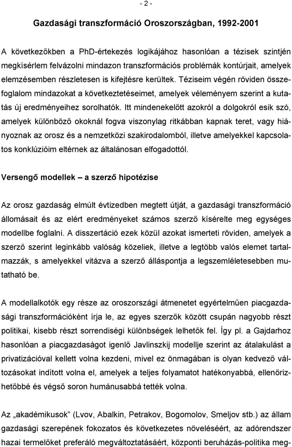 Itt mindenekelőtt azokról a dolgokról esik szó, amelyek különböző okoknál fogva viszonylag ritkábban kapnak teret, vagy hiányoznak az orosz és a nemzetközi szakirodalomból, illetve amelyekkel