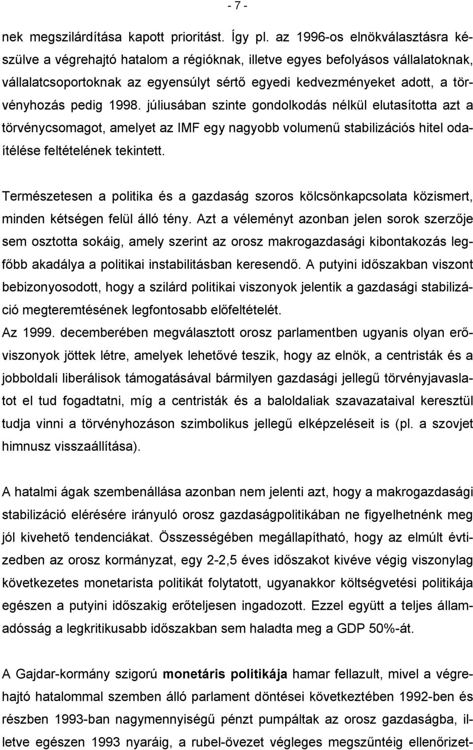 pedig 1998. júliusában szinte gondolkodás nélkül elutasította azt a törvénycsomagot, amelyet az IMF egy nagyobb volumenű stabilizációs hitel odaítélése feltételének tekintett.