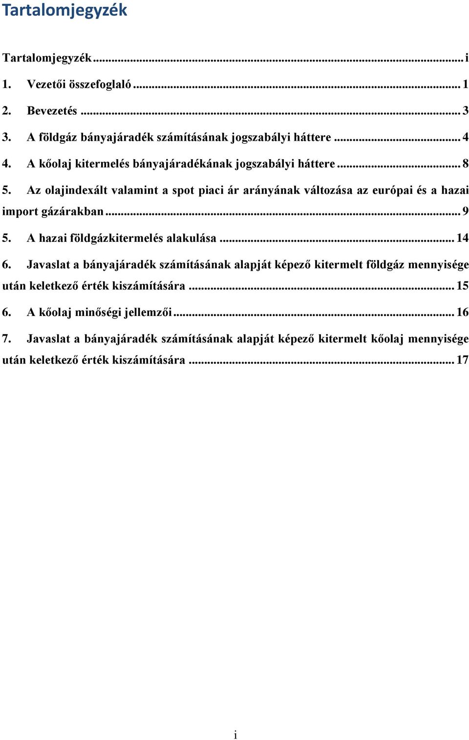 Az olajindexált valamint a spot piaci ár arányának változása az európai és a hazai import gázárakban... 9 5. A hazai földgázkitermelés alakulása... 14 6.