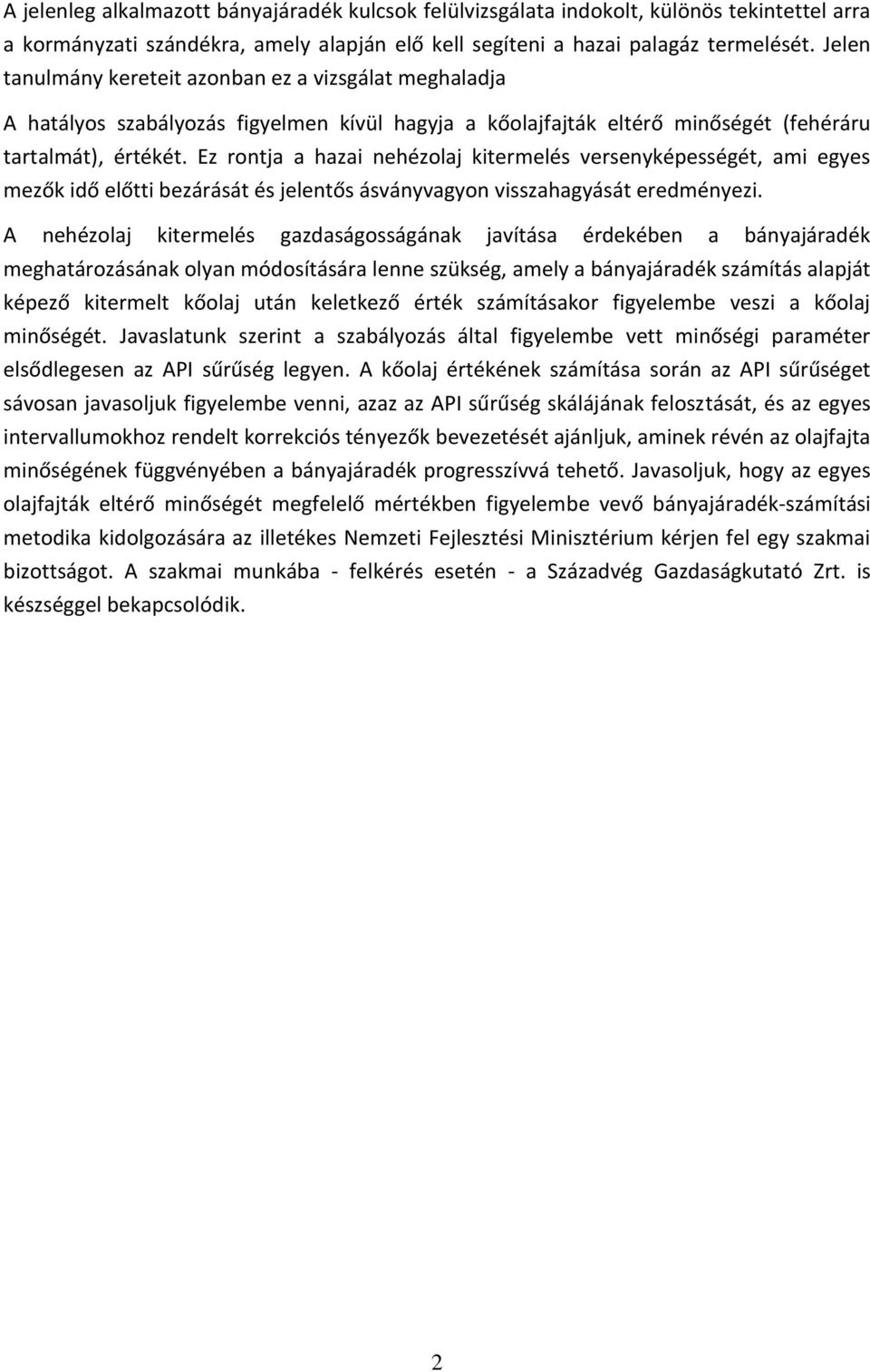 Ez rontja a hazai nehézolaj kitermelés versenyképességét, ami egyes mezők idő előtti bezárását és jelentős ásványvagyon visszahagyását eredményezi.