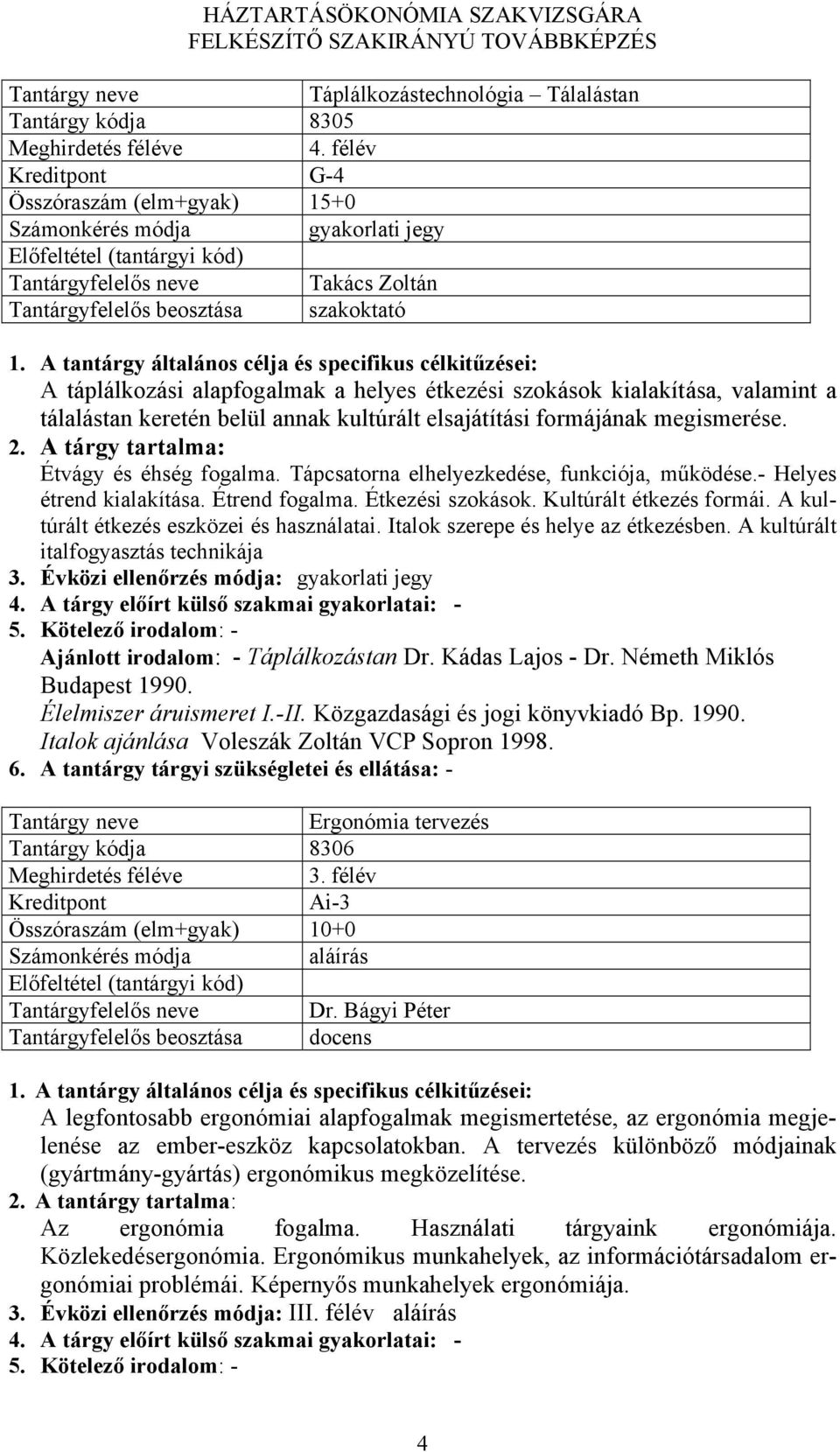 Tápcsatorna elhelyezkedése, funkciója, működése.- Helyes étrend kialakítása. Étrend fogalma. Étkezési szokások. Kultúrált étkezés formái. A kultúrált étkezés eszközei és használatai.