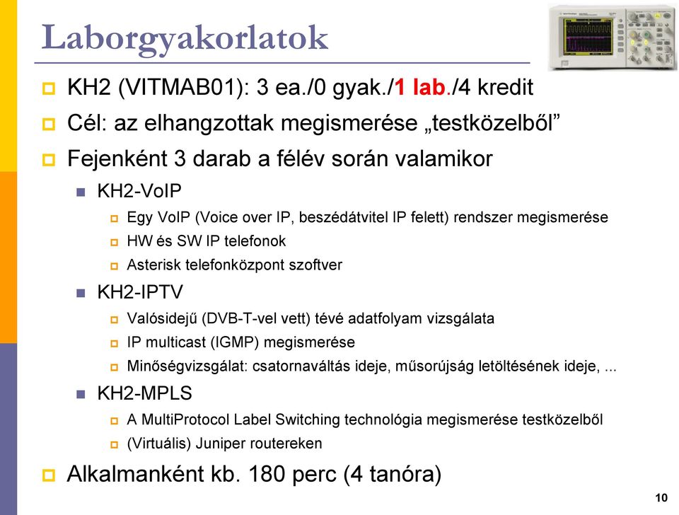 felett) rendszer megismerése HW és SW IP telefonok Asterisk telefonközpont szoftver KH2-IPTV Valósidejű (DVB-T-vel vett) tévé adatfolyam vizsgálata IP