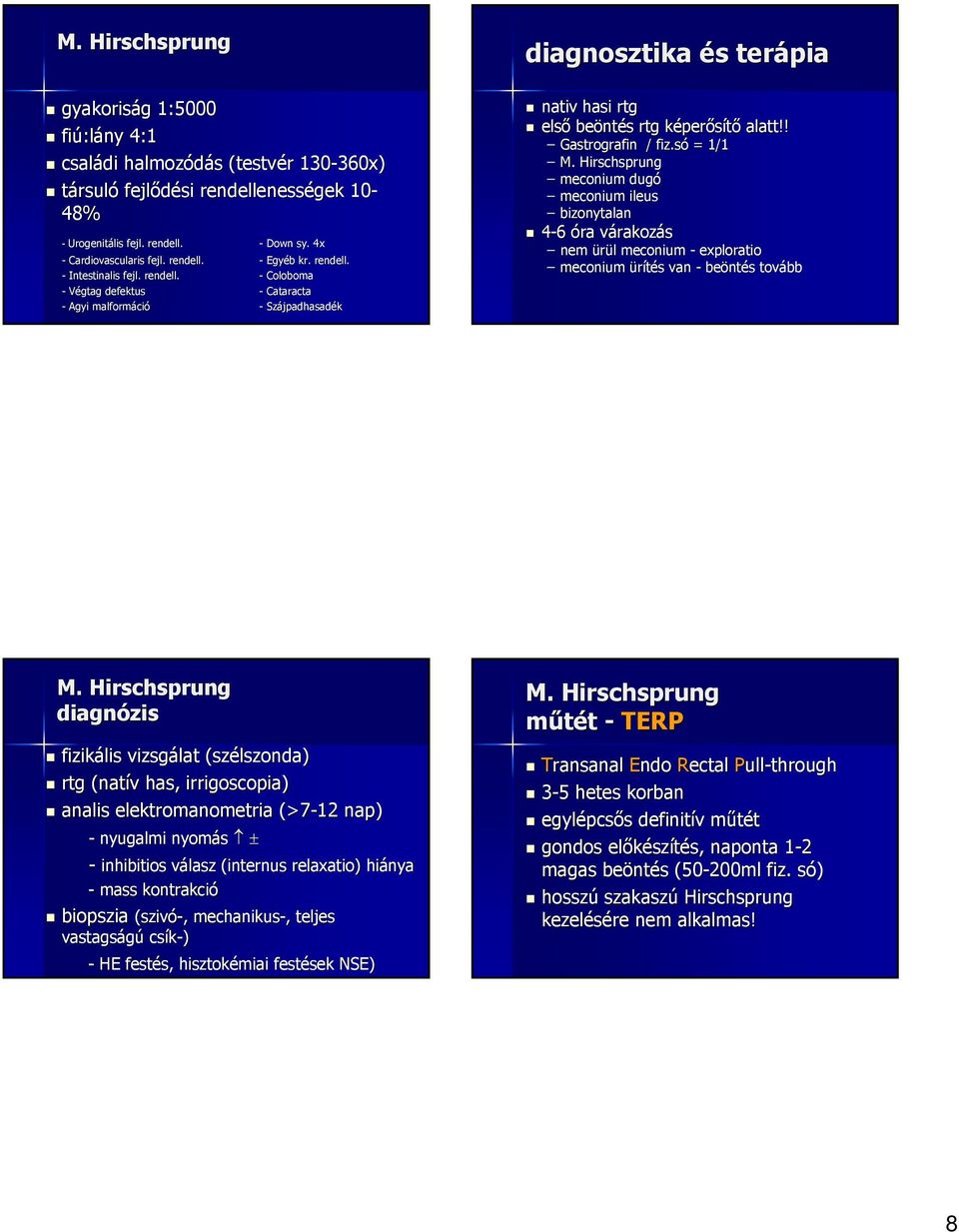 ! Gastrografin / fiz.só = 1/1 M. Hirschsprung meconium dugó meconium ileus bizonytalan 4-6 óra várakozv rakozás nem ürül meconium - exploratio meconium ürítés s van - beönt ntés s tovább M.