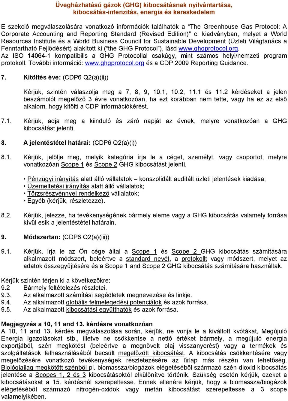 kiadványban, melyet a World Resources Institute és a World Business Council for Sustainable Development (Üzleti Világtanács a Fenntartható Fejlődésért) alakított ki ( the GHG Protocol ), lásd www.