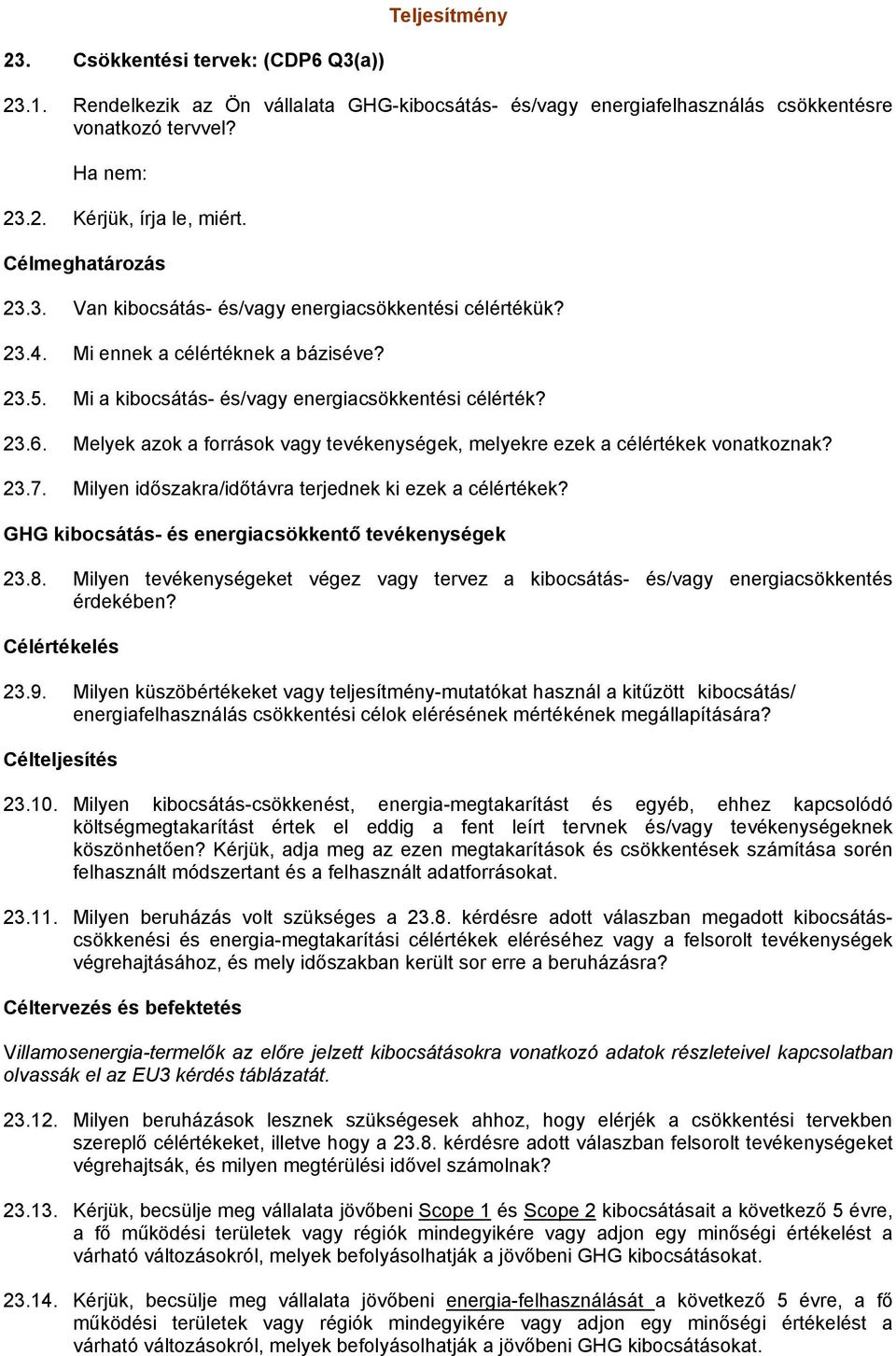 Melyek azok a források vagy tevékenységek, melyekre ezek a célértékek vonatkoznak? 23.7. Milyen időszakra/időtávra terjednek ki ezek a célértékek? GHG kibocsátás- és energiacsökkentő tevékenységek 23.