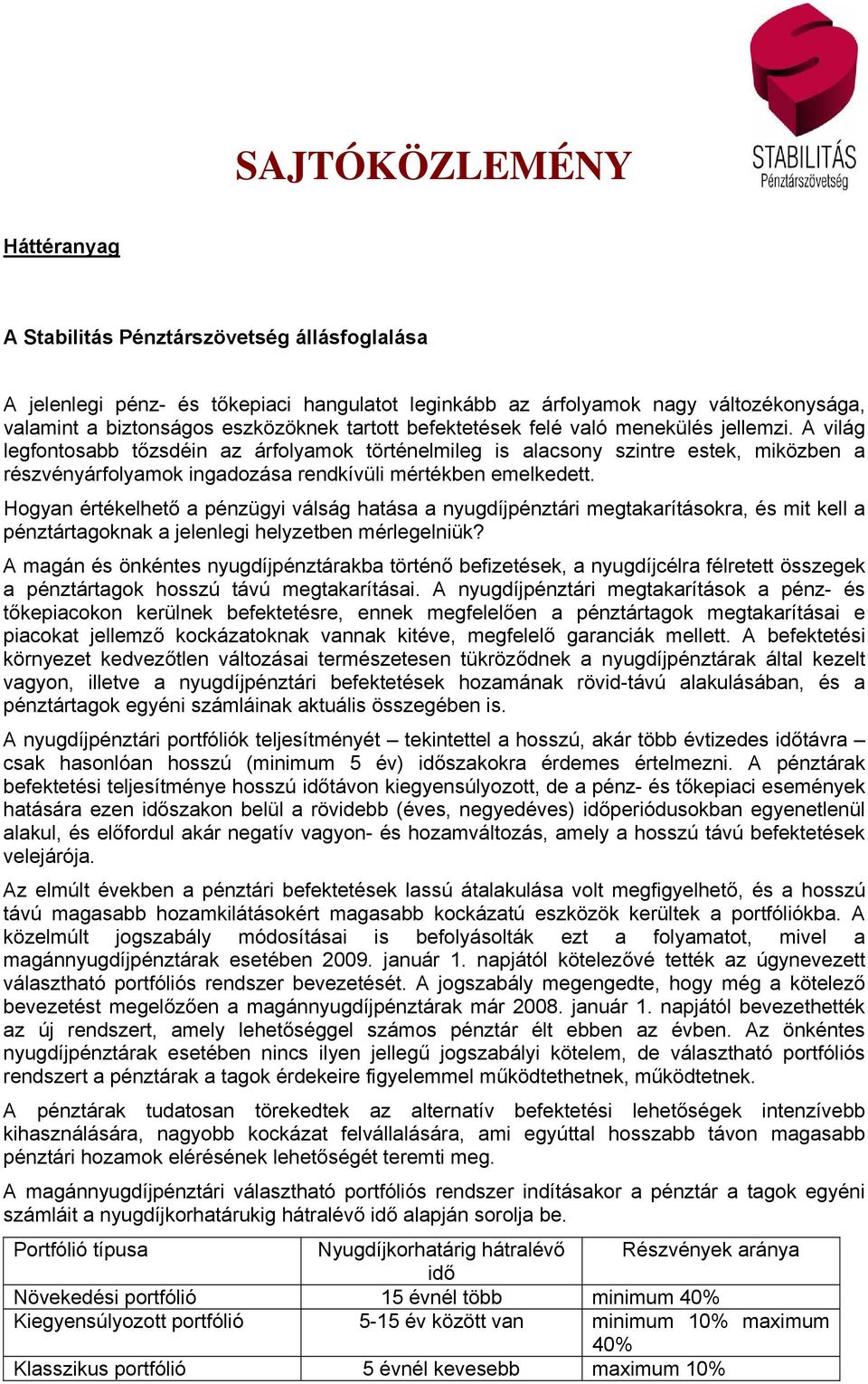 A világ legfontosabb tőzsdéin az árfolyamok történelmileg is alacsony szintre estek, miközben a részvényárfolyamok ingadozása rendkívüli mértékben emelkedett.