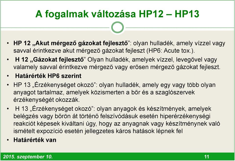Határérték HP6 szerint HP 13 Érzékenységet okozó : olyan hulladék, amely egy vagy több olyan anyagot tartalmaz, amelyek közismerten a bőr és a szaglószervek érzékenységét okozzák.