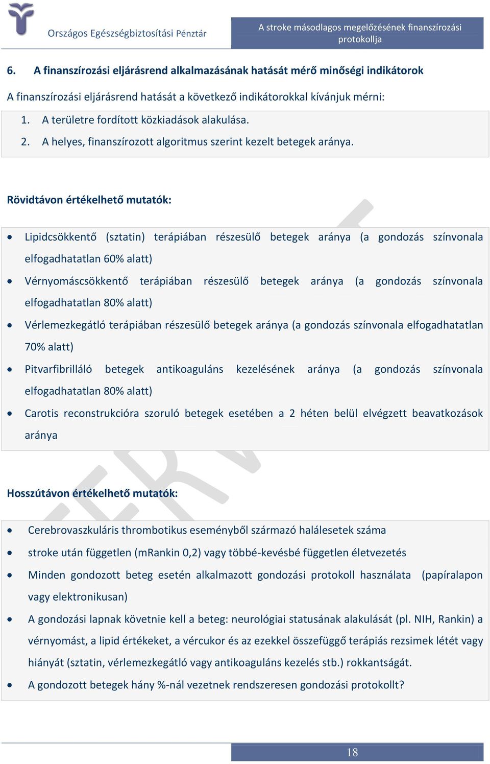 Rövidtávon értékelhető mutatók: Lipidcsökkentő (sztatin) terápiában részesülő betegek aránya (a gondozás színvonala elfogadhatatlan 60% alatt) Vérnyomáscsökkentő terápiában részesülő betegek aránya