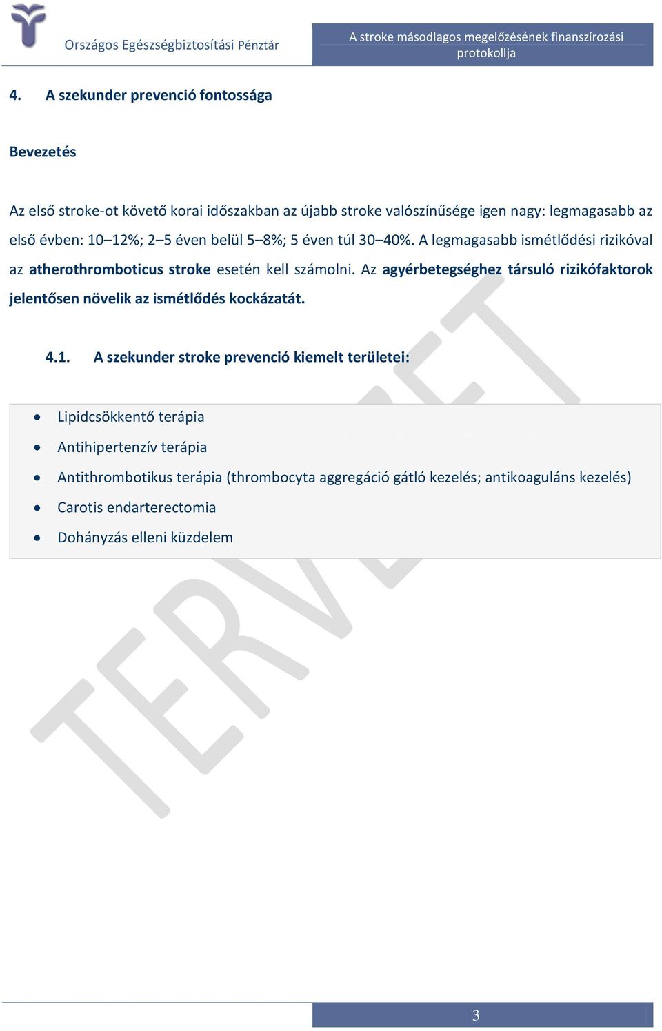 Az agyérbetegséghez társuló rizikófaktorok jelentősen növelik az ismétlődés kockázatát. 4.1.