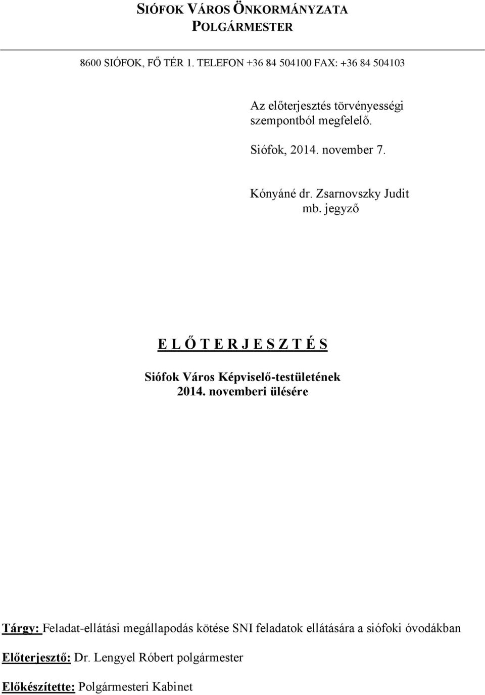 Kónyáné dr. Zsarnovszky Judit mb. jegyző E L Ő T E R J E S Z T É S Siófok Város Képviselő-testületének 2014.