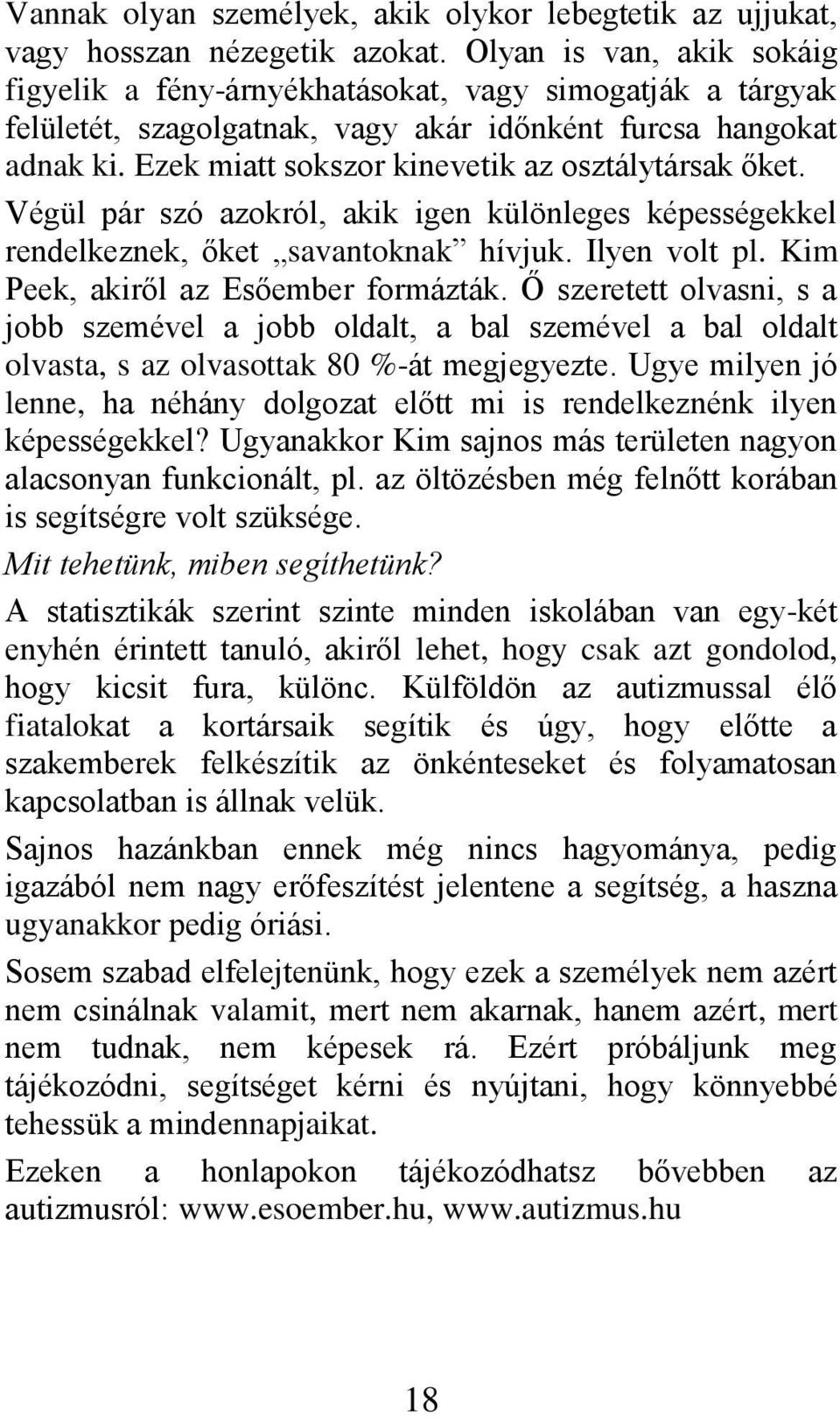 Ezek miatt sokszor kinevetik az osztálytársak őket. Vég l pár szó azokról, akik igen k lönleges képességekkel rendelkeznek, őket savantoknak hívjuk. Ilyen volt pl.