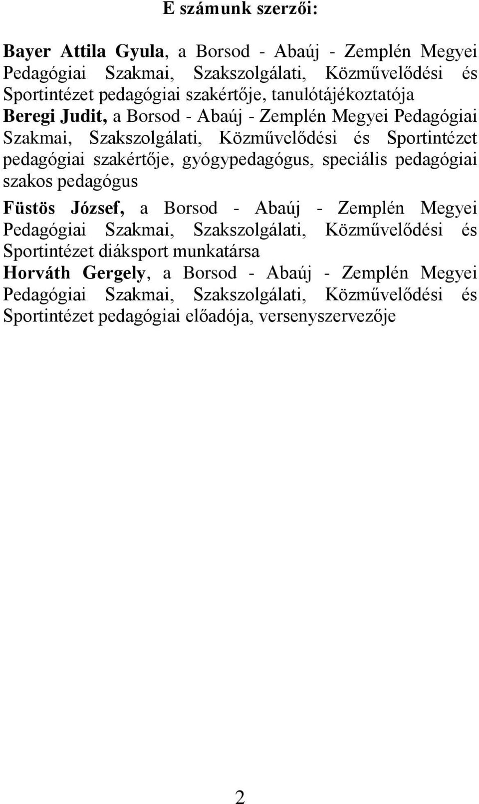 gyógypedagógus, speciális pedagógiai szakos pedagógus Füstös József, a Borsod - Abaúj - Zemplén Megyei Pedagógiai Szakmai, Szakszolgálati, Közművelődési és