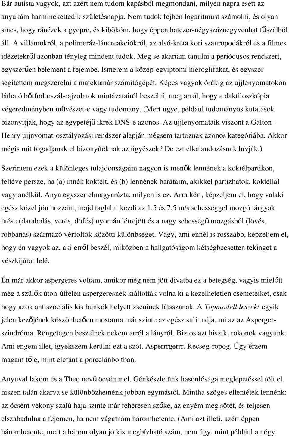 A villámokról, a polimeráz-láncreakciókról, az alsó-kréta kori szauropodákról és a filmes idézetekrő l azonban tényleg mindent tudok.