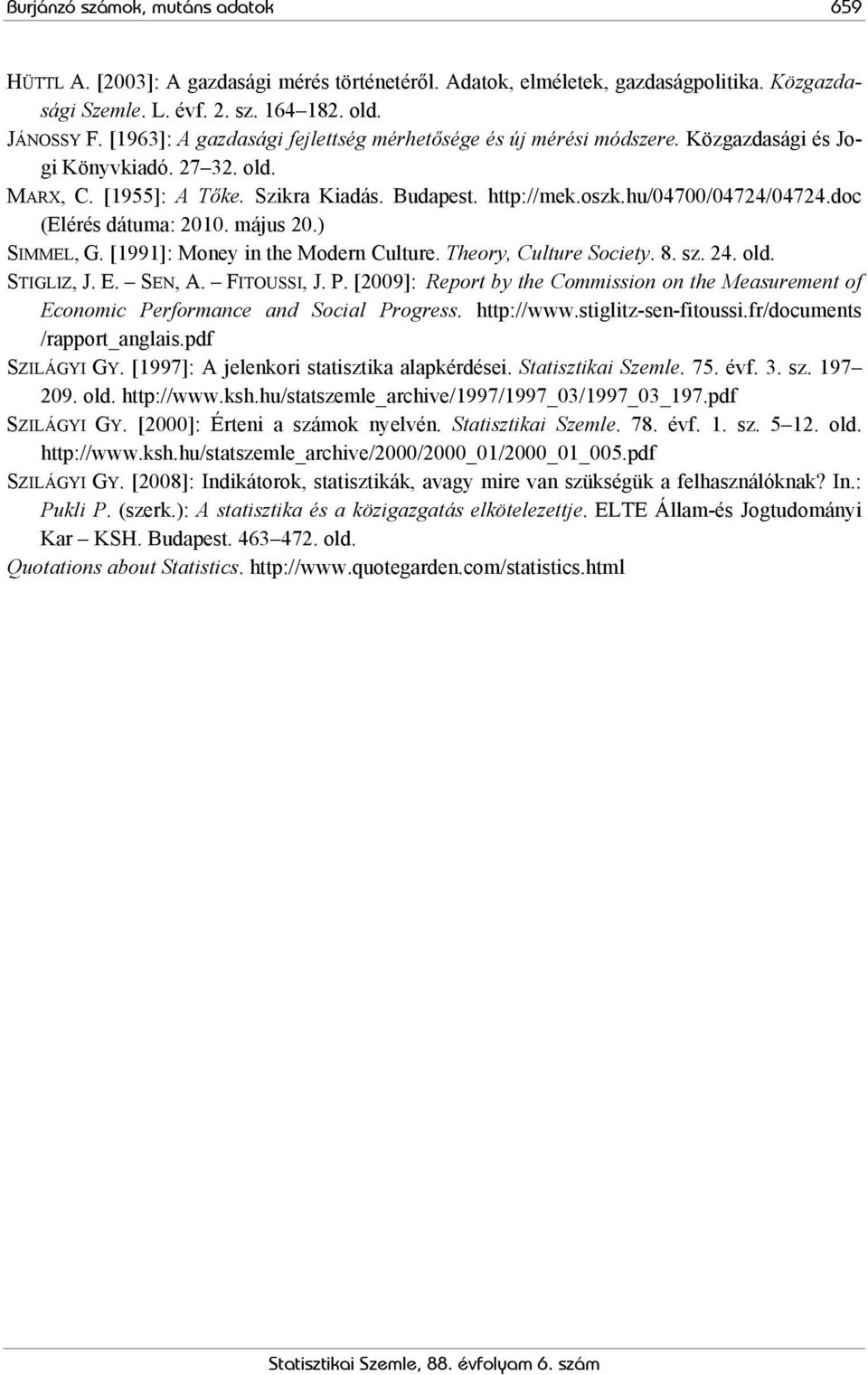 doc (Elérés dátuma: 2010. május 20.) SIMMEL, G. [1991]: Money in the Modern Culture. Theory, Culture Society. 8. sz. 24. old. STIGLIZ, J. E. SEN, A. FITOUSSI, J. P.