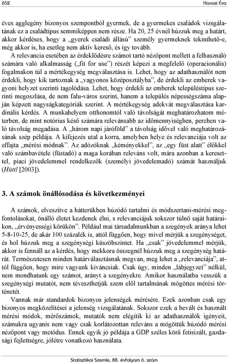 A relevancia esetében az érdeklődésre számot tartó nézőpont mellett a felhasználó számára való alkalmasság ( fit for use ) részét képezi a megfelelő (operacionális) fogalmakon túl a mértékegység